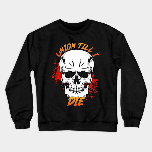 Union Till I Die Crewneck Sweatshirt by Voices of Labor